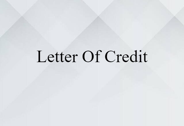 Letter Of Credit (noun) Definition, Meaning & Examples