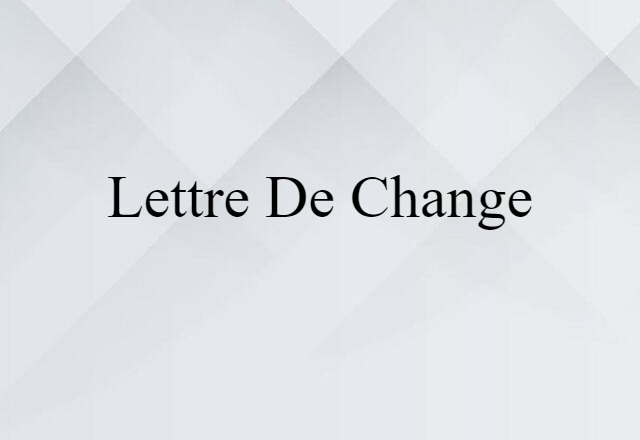 Lettre De Change (noun) Definition, Meaning & Examples