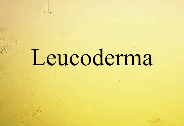 leucoderma