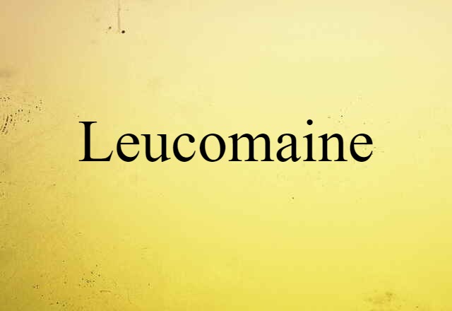 Leucomaine (noun) Definition, Meaning & Examples