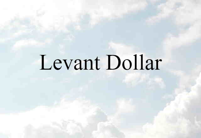 Levant Dollar (noun) Definition, Meaning & Examples