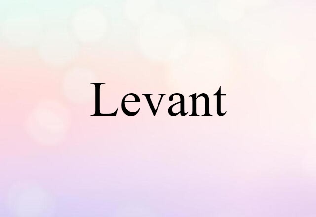 Levant (noun) Definition, Meaning & Examples