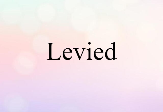 Levied (noun) Definition, Meaning & Examples