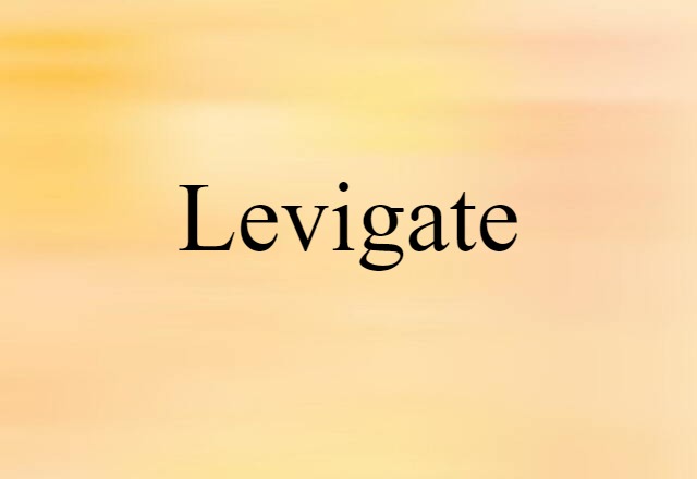 Levigate (noun) Definition, Meaning & Examples