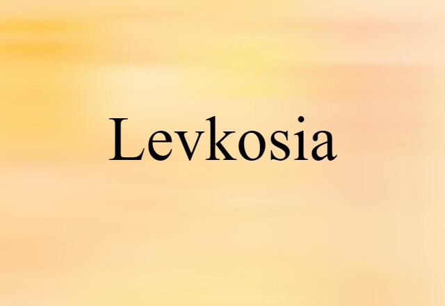 Levkosia (noun) Definition, Meaning & Examples