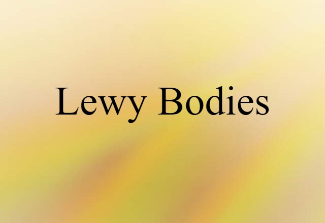 Lewy Bodies (noun) Definition, Meaning & Examples