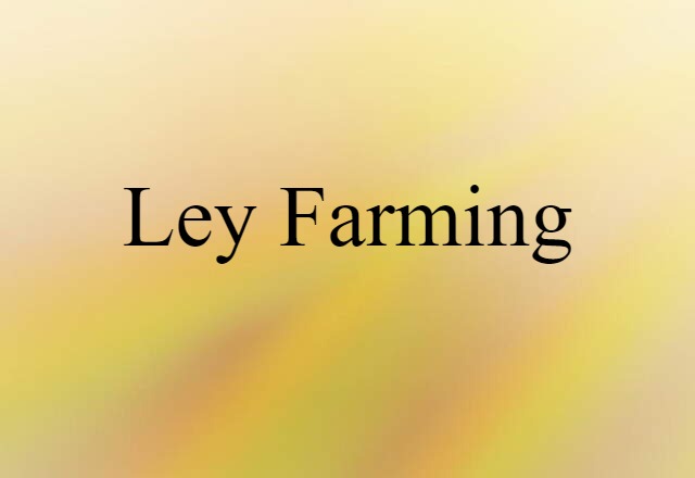 Ley Farming (noun) Definition, Meaning & Examples