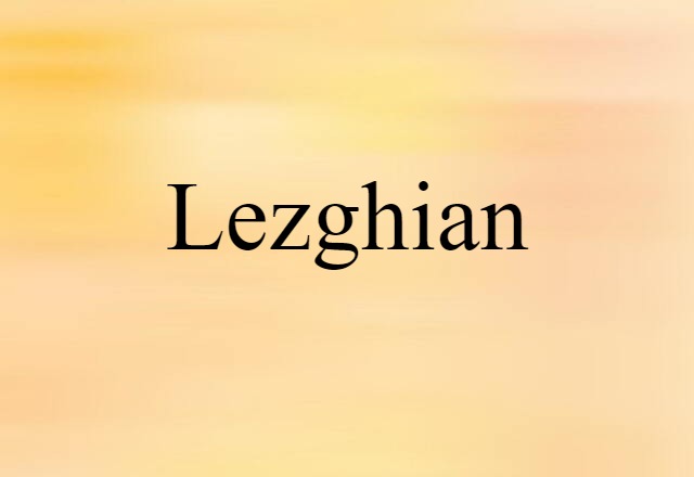 Lezghian (noun) Definition, Meaning & Examples