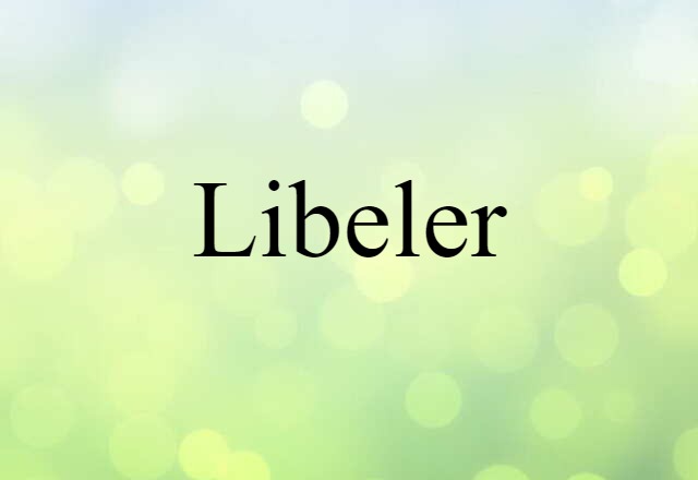 Libeler (noun) Definition, Meaning & Examples