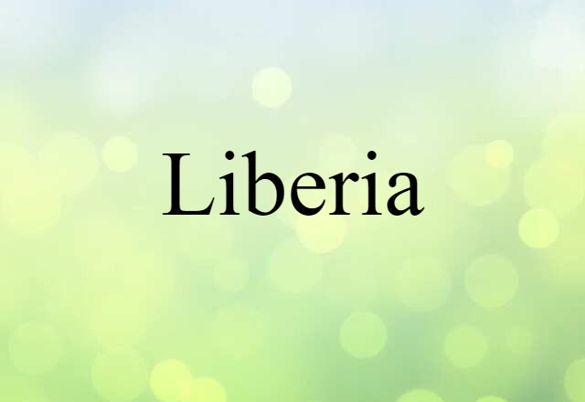 Liberia (noun) Definition, Meaning & Examples