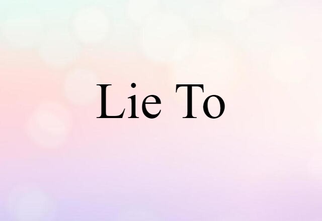 lie to