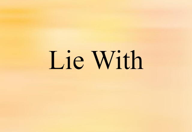 Lie With (noun) Definition, Meaning & Examples