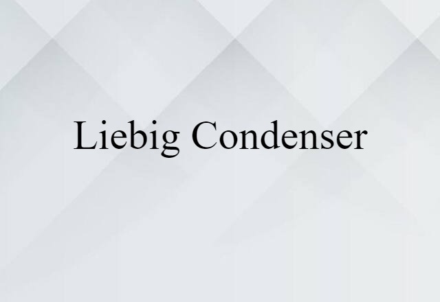 Liebig Condenser (noun) Definition, Meaning & Examples