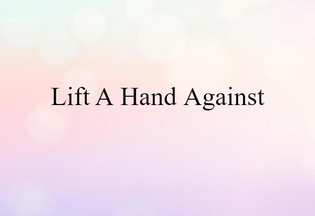 lift a hand against