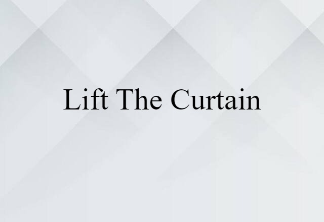 lift the curtain