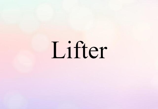 Lifter (noun) Definition, Meaning & Examples