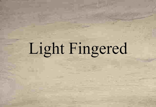 light-fingered