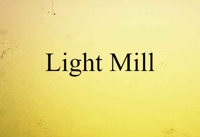 Light Mill (noun) Definition, Meaning & Examples