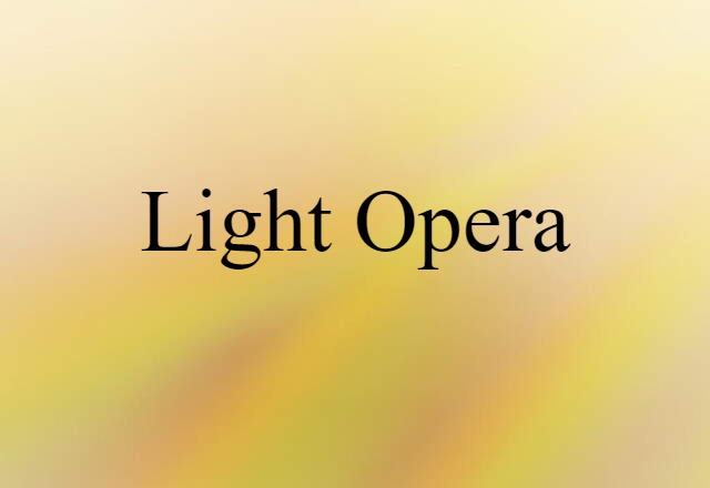 Light Opera (noun) Definition, Meaning & Examples