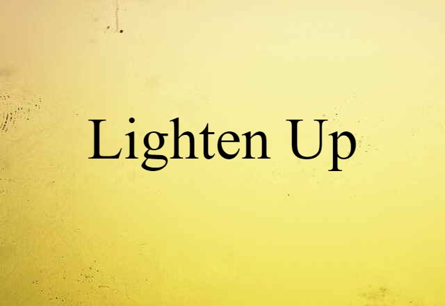 Lighten Up (noun) Definition, Meaning & Examples