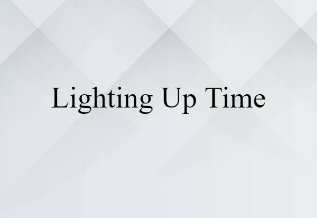 Lighting-up Time (noun) Definition, Meaning & Examples