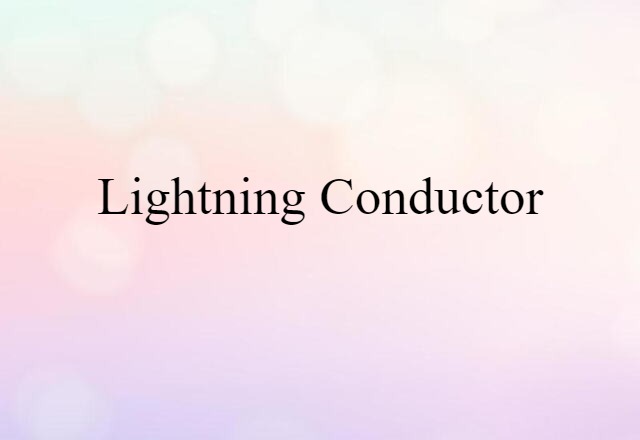 Lightning Conductor (noun) Definition, Meaning & Examples