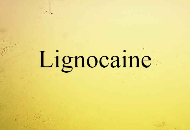 Lignocaine (noun) Definition, Meaning & Examples