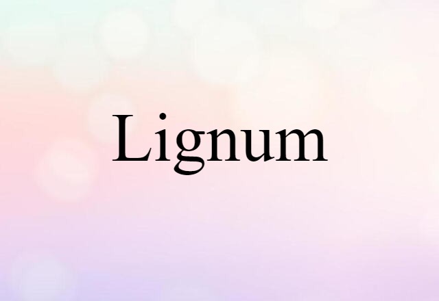 Lignum (noun) Definition, Meaning & Examples