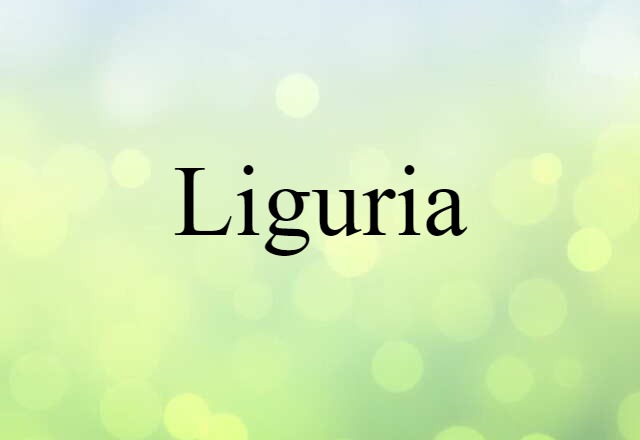 Liguria (noun) Definition, Meaning & Examples