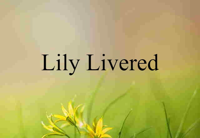 lily livered