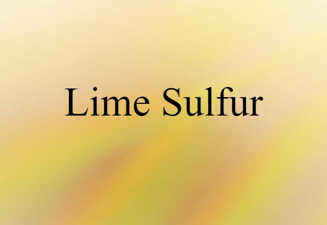 Lime Sulfur (noun) Definition, Meaning & Examples