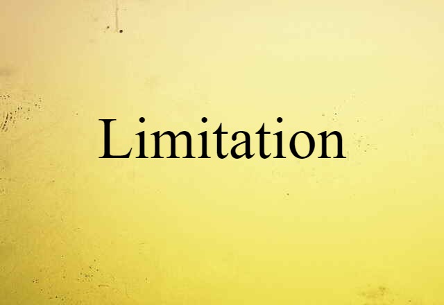 Limitation (noun) Definition, Meaning & Examples