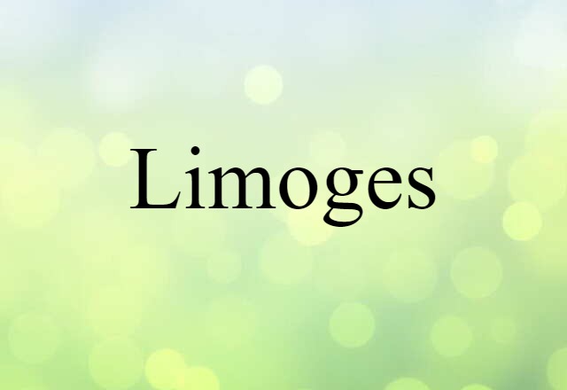 Limoges (noun) Definition, Meaning & Examples