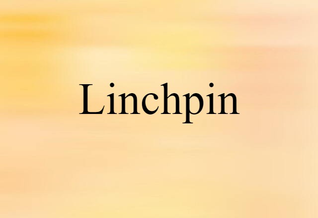 Linchpin (noun) Definition, Meaning & Examples