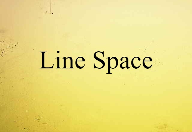 Line Space (noun) Definition, Meaning & Examples