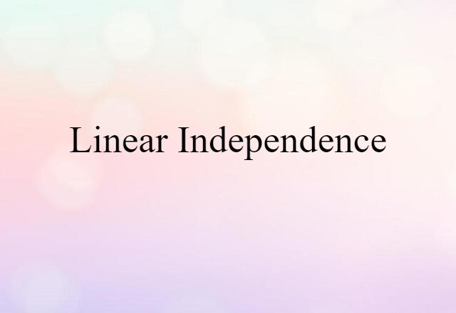 Linear Independence (noun) Definition, Meaning & Examples