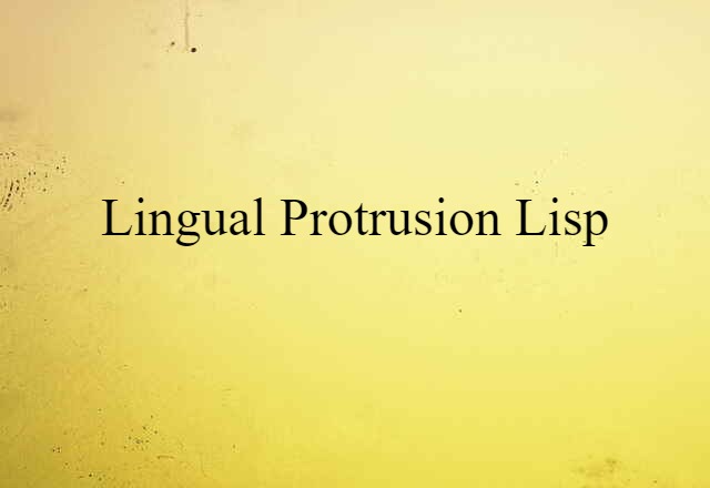 Lingual Protrusion Lisp (noun) Definition, Meaning & Examples