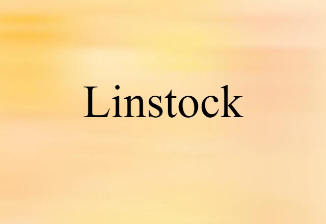 Linstock (noun) Definition, Meaning & Examples