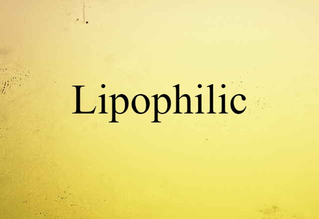 Lipophilic (noun) Definition, Meaning & Examples