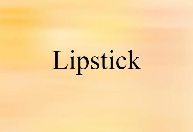 Lipstick (noun) Definition, Meaning & Examples