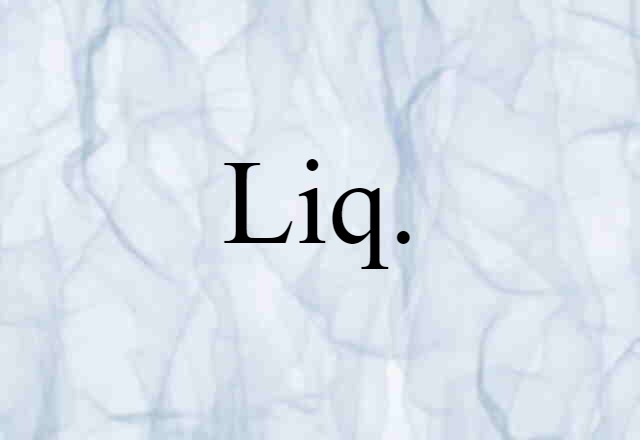 Liq. (noun) Definition, Meaning & Examples