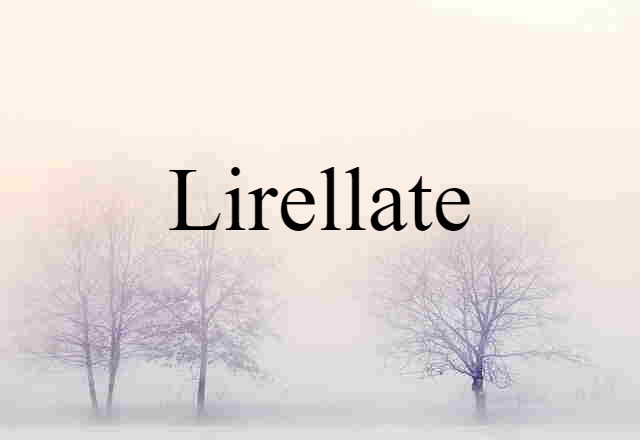 Lirellate (noun) Definition, Meaning & Examples