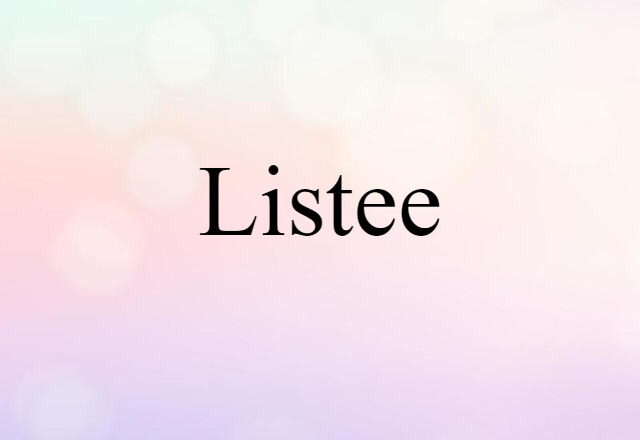 Listee (noun) Definition, Meaning & Examples