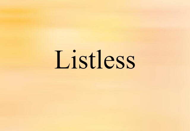 Listless (noun) Definition, Meaning & Examples