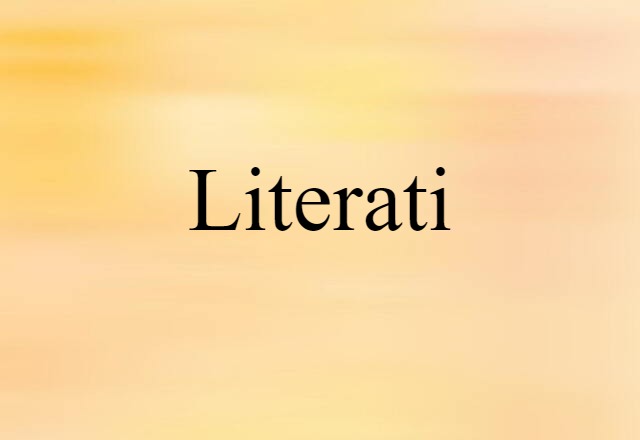 Literati (noun) Definition, Meaning & Examples