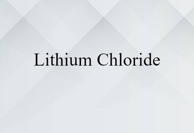 Lithium Chloride (noun) Definition, Meaning & Examples