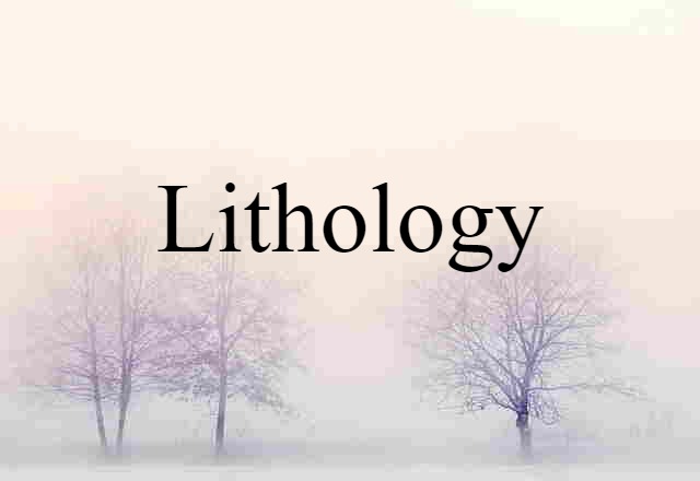 Lithology (noun) Definition, Meaning & Examples