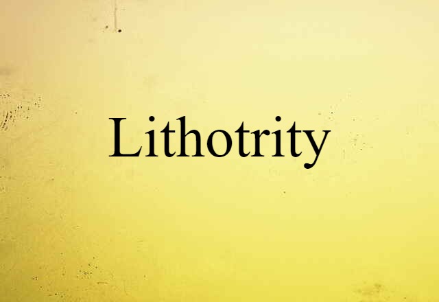 Lithotrity (noun) Definition, Meaning & Examples