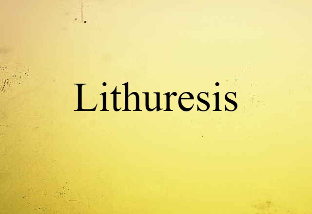 Lithuresis (noun) Definition, Meaning & Examples