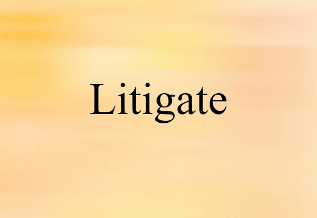 litigate